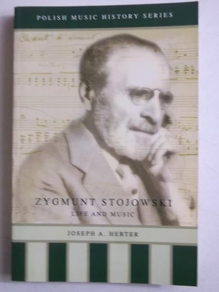 Zygmunt Stojewski: Life and Music