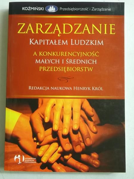 Król Henryk (red.) - Zarządzanie kapitałem ludzkim a konkurencyjność małych i średnich przedsiębiorstw