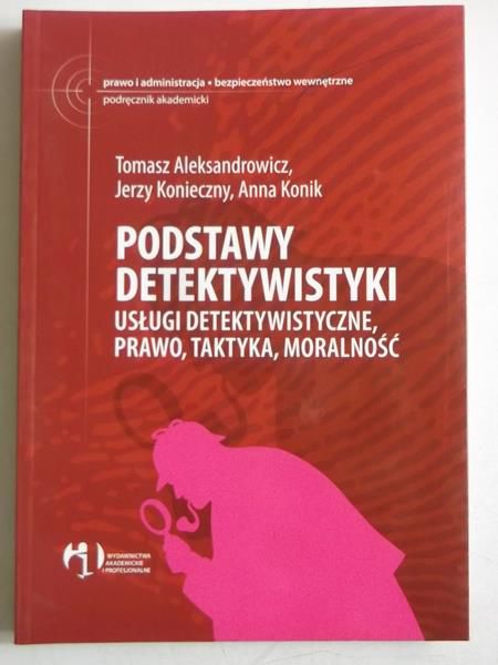Aleksandrowicz Tomasz - Podstawy detektywistyczne, usługi detektywistyczne, prawo, taktyka, moralność