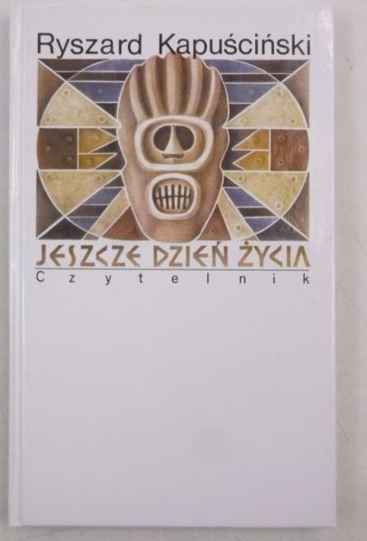 Kapuściński Ryszard - Jeszcze dzień życia