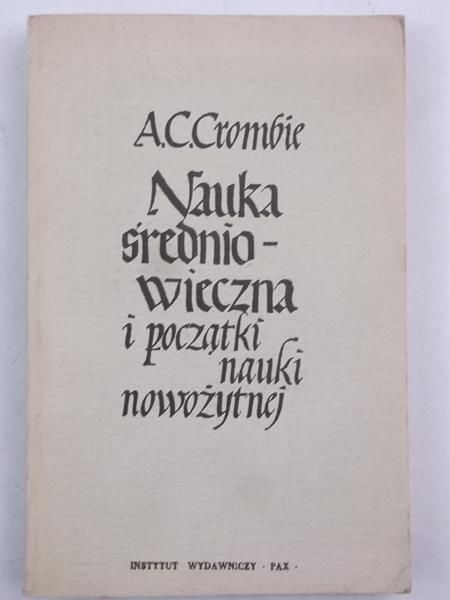 Crombie A. C. - Nauka średniowieczna i początki nauki nowożytnej