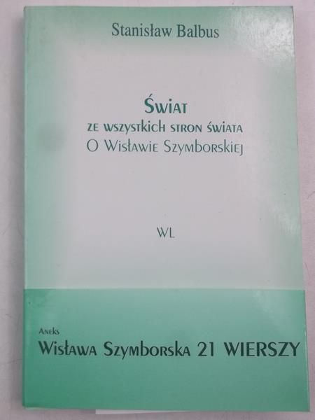 Świat ze wszystkich stron świata. O Wisławie Szymborskiej