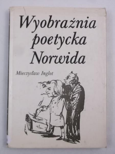 Inglot Mieczysław - Wyobraźnia poetycka Norwida