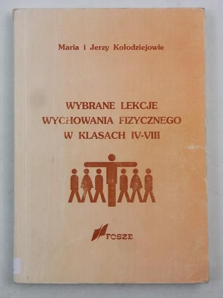 Kołodziej Jerzy - Wybrane lekcje wychowania fizycznego w kalsach IV-VIII