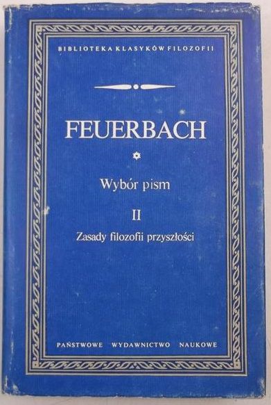 Wybór pism. Zasady filozofii przyszłości, Tom II