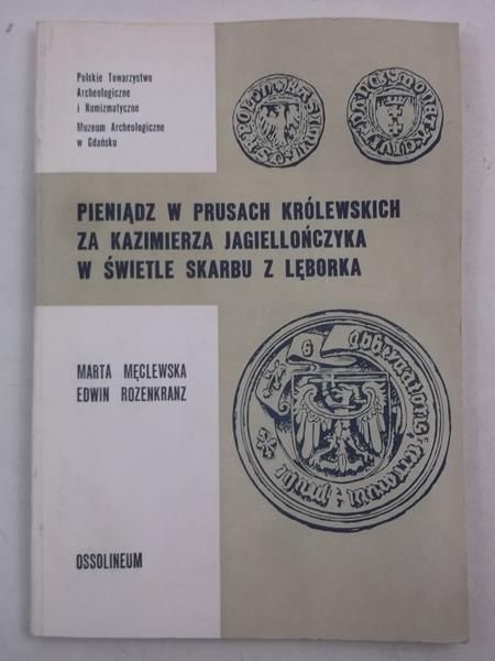 Męclewska Marta,   - Pieniądz w Prusach Królewskich za Kazimierza Jagiellończyka w świetle skarbu z Lęborka