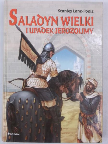 Lane-Poole Stanley - Saladyn Wielki i upadek Jerozolimy