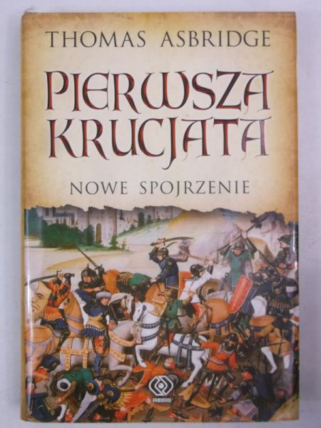 Asbridge Thomas - Pierwsza krucjata. Nowe spojrzenie