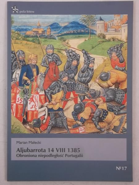Aljubarrota 14 VIII 1385. Obroniona niepodległość Portugalii