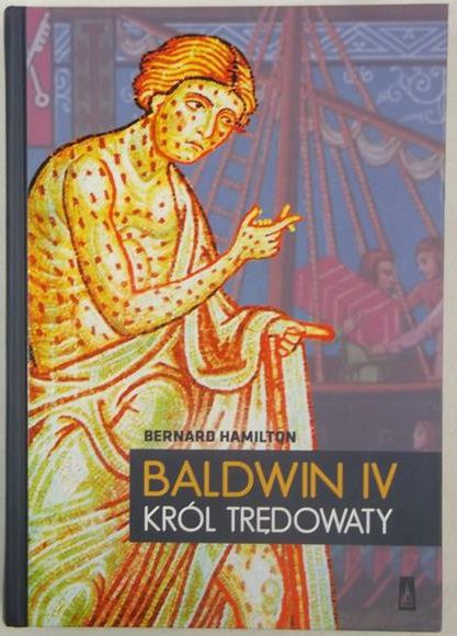 Hamilton Bernard - Baldwin IV. Król trędowaty