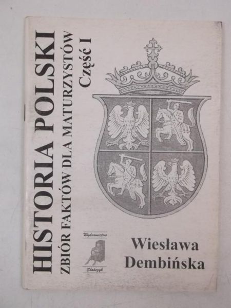 Historia Polski. Zbiór faktów dla maturzystów. Cz. I