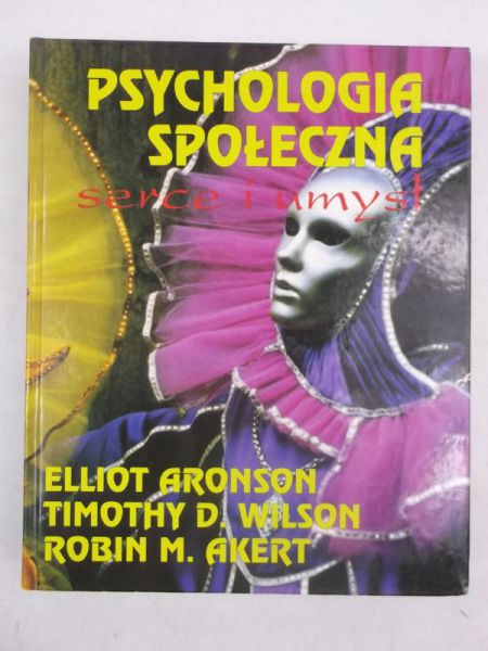 Aronson Elliot - Psychologia społeczna. Serce i umysł