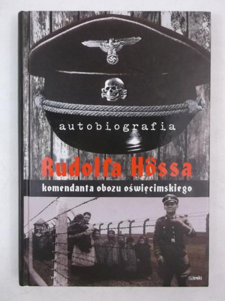 Autobiografia Rudolfa Hossa komendanta obozu oświęcimskiego