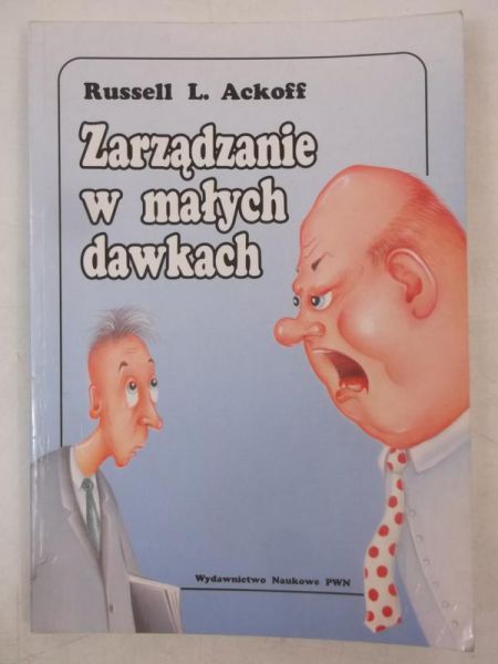 Ackoff Russell  - Zarządzanie w małych dawkach