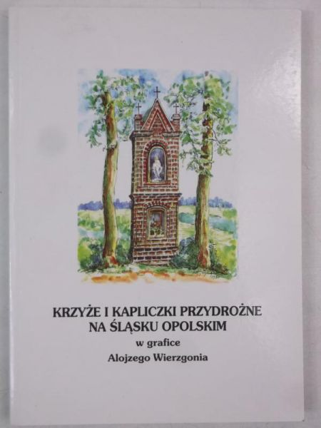 Krzyże i kapliczki przydrożne na śląsku opolskim
