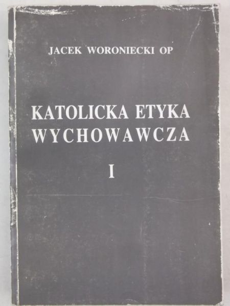 Katolicka etyka wychowawcza, Tom I