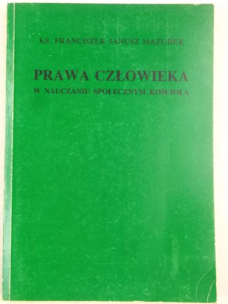 Mazurek Janusz - Prawa człowieka w nauczaniu społecznym kościoła