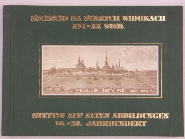 Szczecin na starych widokach (XVI-XX wiek)