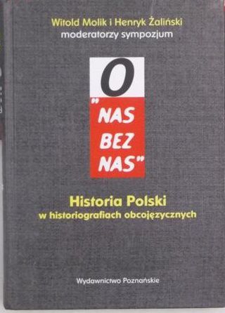 "O nas bez nas". Historia Polski w historiografich obcojęzycznych
