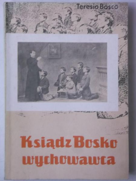 Bosco Teresio - Ksiądz Bosko wychowawca