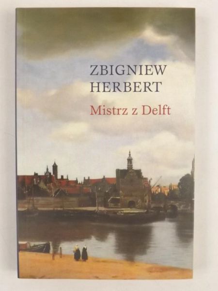 Herbert Zbigniew - "Mistrz z Delft" i inne utwory odnalezione