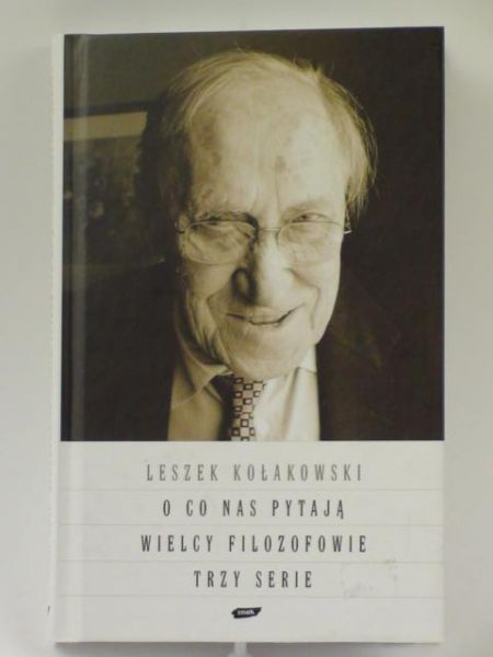Kołakowski Leszek - O co nas pytają wielcy filozofowie, Tom I-II