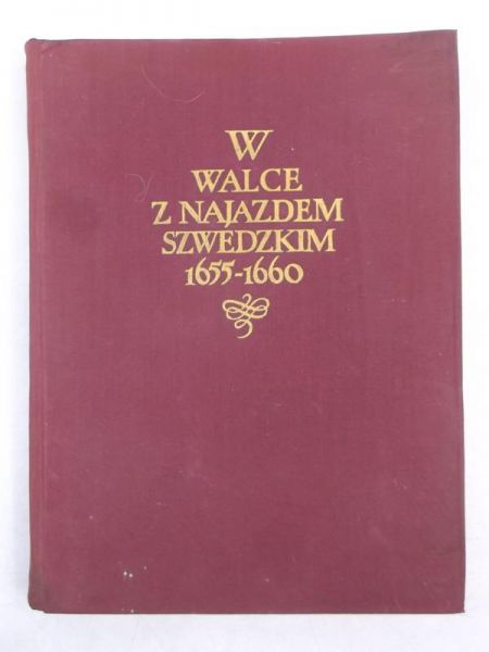 Kuchowicz Zbigniew - W walce z najazdem szwedzkim 1655 - 1660