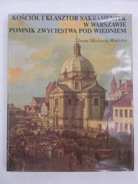 Kościół i Klasztor Sakramentek w Warszawie. Pomnik Zwycięstwa pod Wiedniem