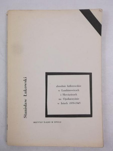 Zbrodnie hitlerowskie w Łambinowicach i Sławięcicach na Opolszczyźnie w latach 1939-1945