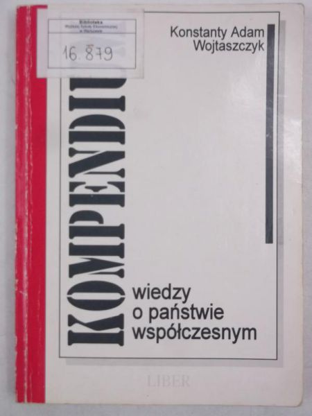 Wojtaszczyk Konstanty Adam - Kompedium wiedzy o państwie współczesnym