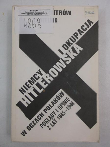Dmitrów Edmund - Niemcy i okupacja hitlerowska w oczach Polaków. Poglądy i opinie z lat 1945-1948