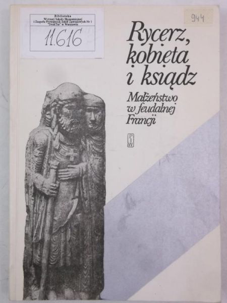 Rycerz, kobieta i ksiądz. Małżeństwo w  feudalnej Francji