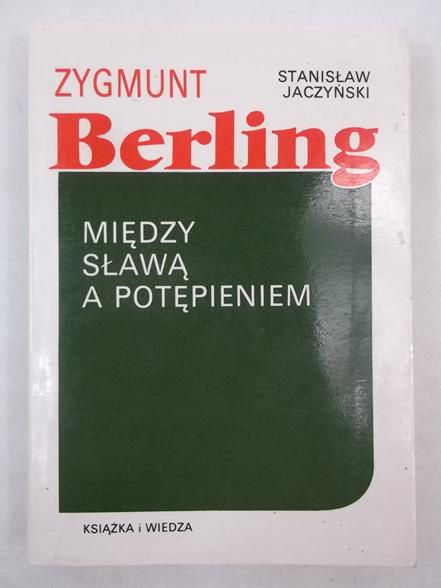 Zygmunt Berling. Między sławą a potępieniem