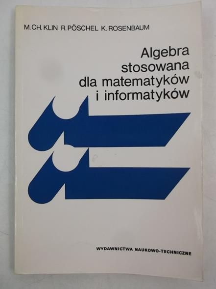Klin M. Ch.,   - Algebra stosowana dla matematyków i informatyków