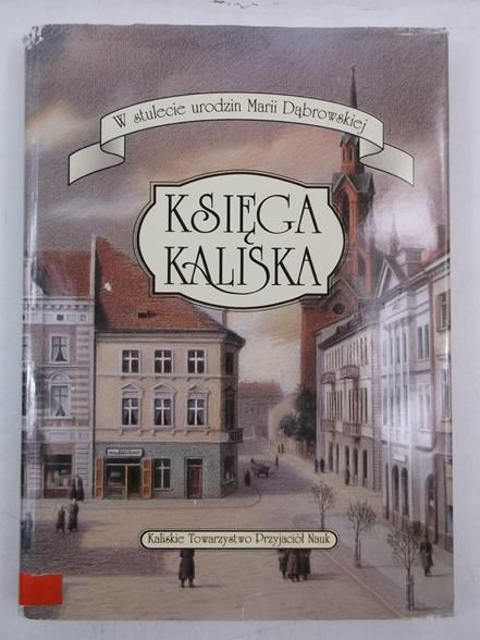 Księga kaliska. W stulecie urodzin Marii Dąbrowskiej