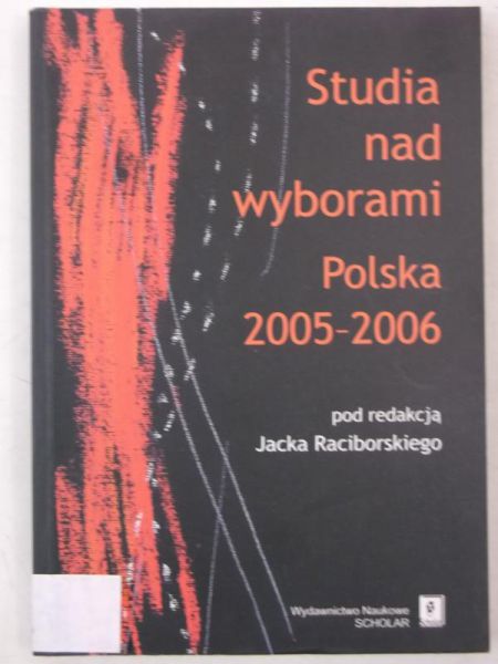 Raciborski Jacek (red.) - Studia nad wyborami. Polska 2005-2006