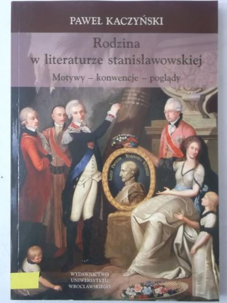 Rodzina w literaturze stanisławowskiej. Motywy - konwencje - poglądy
