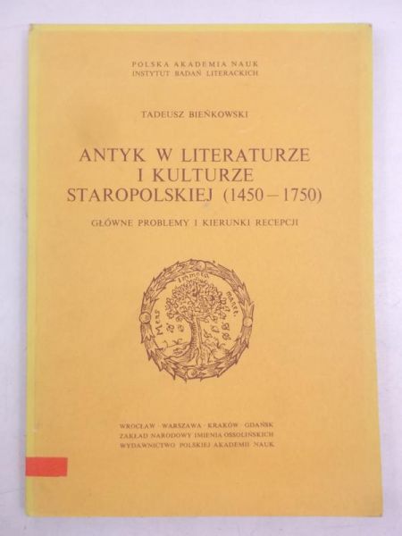 Bieńkowski Tadeusz - Antyk w literaturze i kulturze staropolskiej (1450-1750)