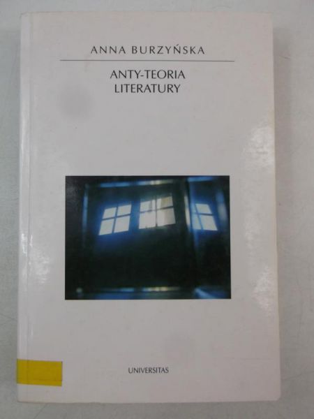 Burzyńska Anna - Anty-teoria literatury