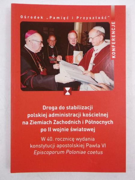 Kucharski Wojciech (red.) - Droga do stabilizacji polskiej administracji kościelnej na Ziemiach Zachodnich i Północnych po II wojnie światowej