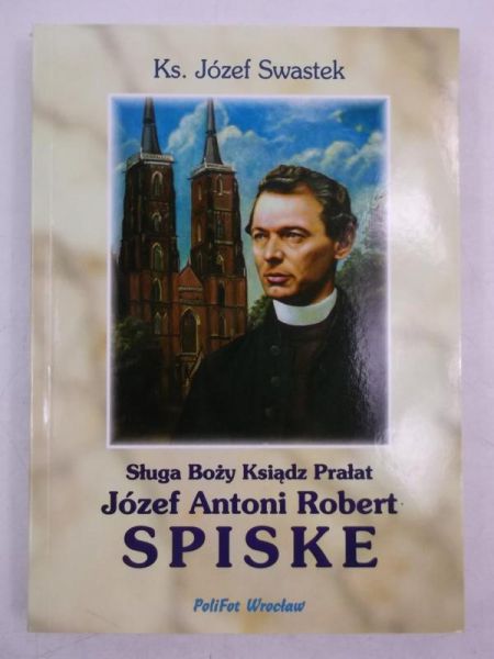 Sługa Boży Ksiądz Prałat  Antoni Robert Spiske