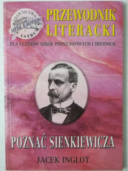 Inglot Jacek - Poznać Sienkiewicza. Przewodnik literacki dla uczniów szkół podstawowych i średnich