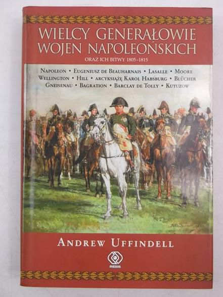 Wielcy generałowie wojen napoleońskich oraz ich bitwy 1805- 1815