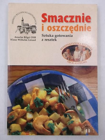 Bilgri Anselm - Smacznie i oszczędnie, sztuka gotowania z resztek