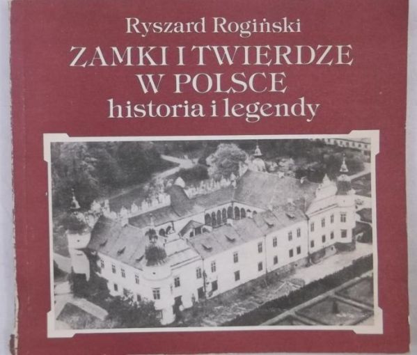 Zamki i twierdze w Polsce. Historia i legendy