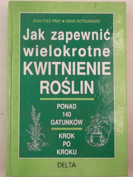 Retournard Denis - Jak zapewnić wielokrotne kwitnienie roślin
