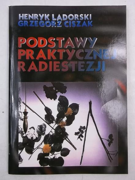 Ladorski H. / Ciszak G. - Podstawy praktycznej radiestezji