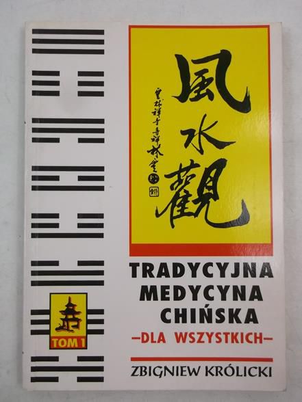 Królicki Zbigniew - Tradycyjna medycyna chińska dla wszystkich, tom I