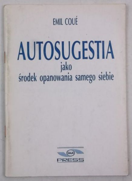 Coue Emil - Autosugestia jako  środek opanowania samego siebie