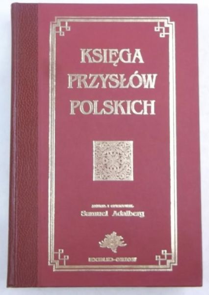 Adalberg Samuel (opr.) - Księga przysłów polskich, reprint z 1894 r.